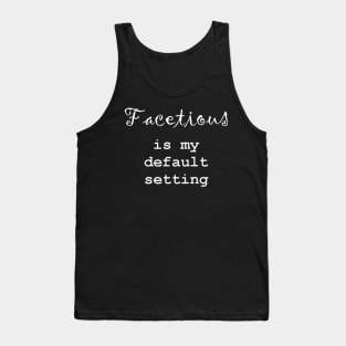 Facetious Is My Default Setting - White Text Tank Top
